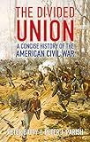 The divided Union : a concise history of the American Civil War