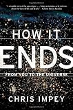 How It Ends: From You to the Universe