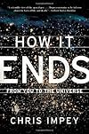 How it ends : from you to the universe
