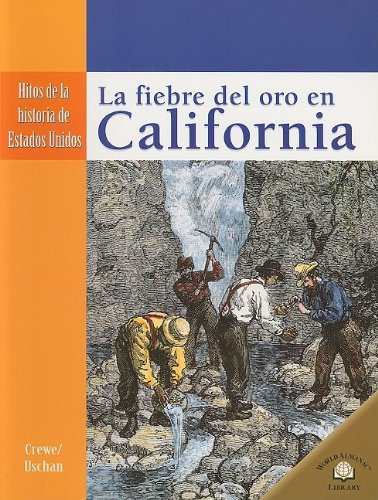 LA FIEBRE DEL ORO EN CALIFORNIA /THE CALIFORNIA GOLD RUSH (Hitos De La Historia De Estados Unidos/Landmark Events in American History) (Spanish Edition)