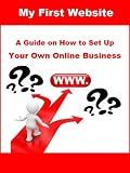 My First Website - A Guide on How to Set Up Your Own Online Business