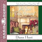 We Have This Moment: Grace Chapel Inn, Book 6 | Diann Hunt