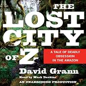 The Lost City of Z: A Tale of Deadly Obsession in the Amazon | [David Grann]