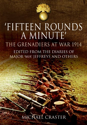 FIFTEEN ROUNDS A MINUTE: The Grenadiers at War, August to December 1914, Edited from Diaries and Letters of Major 'Ma' Jeffreys and Others Book Image