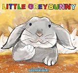 Little Grey Bunny (A Beautifully Illustrated Childrens Picture Book; Perfect Bedtime Story)