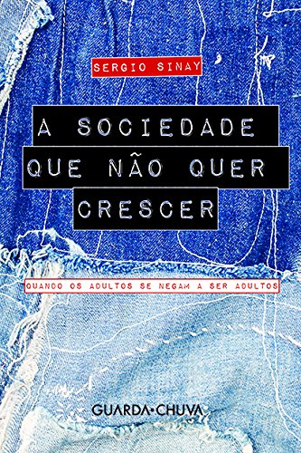 A sociedade que não quer crescer: Quando os adultos se negam a ser adultos (Portuguese Edition)