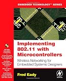 Implementing 802.11 with Microcontrollers: Wireless Networking for Embedded Systems Designers (Embedded Technology)