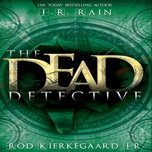 Dead Detective 01 - The Dead Detective - J.R. Rain, Rod Kierkegaard Jr