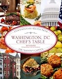 Washington, DC Chef's Table: Extraordinary Recipes from the Nation's Capital
