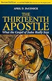 The thirteenth apostle : what the Gospel of Judas really says