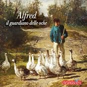 Alfred il guardiano delle oche [Alfred, the Guardian of Geese] | [Evelina Gialloreto]