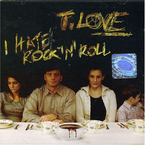 T.Love - I Hate Rock and Roll - Zortam Music