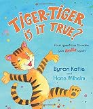 Tiger-Tiger, Is It True?: Four Questions to Make You Smile Again by Byron Katie (2-Nov-2009) Hardcover