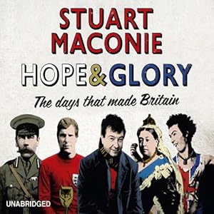 Hope and Glory: The Days That Made Britain (Unabridged)