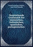 Produkt-Bild: Vergleichende Grammatik der lateinischen, italienischen, spanischen, portugiesischen .