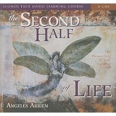 The Second Half of Life by Angeles Arrien
