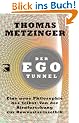 Der Ego-Tunnel: Eine neue Philosophie des Selbst: Von der Hirnforschung zur Bewusstseinsethik