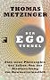 Der Ego-Tunnel: Eine neue Philosophie des Selbst: Von der Hirnforschung zur Bewusstseinsethik