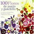 100 flores de punto y ganchillo: Para adornar ropa y complementos o para hacer un bonito bouquet (Libro Esencial)
