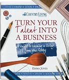 Turn your talent into a business : a guide to earning a living from your hobby