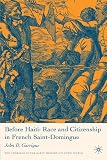 Buy : Before Haiti: Race and Citizenship in French Saint-Domingue (Americas in the Early Modern Atlantic World)