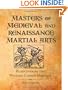Masters Of Medieval And Renaissance Martial Arts: Rediscovering the Western Combat Heritage