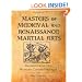 Masters Of Medieval And Renaissance Martial Arts: Rediscovering the Western Combat Heritage