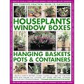 The Complete Guide to Successful Houseplants, Window Boxes, Hanging Baskets, Pots & Containers