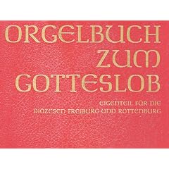 Orgelbuch zum Gotteslob. Eigenteil f�r die Di�zesen Freiburg und Rottenburg.