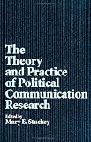 The Theory and Practice of Political Communication Research (S U N Y Series in Speech Communication) (Suny Series in Science, Technology, and Society)