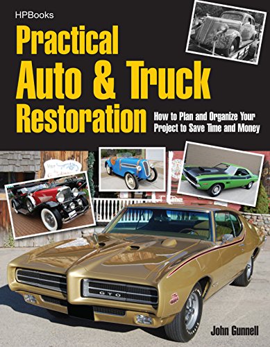 Practical Auto & Truck Restoration HP1547: How to Plan and Organize Your Project to Save Time and Money