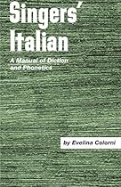Singer's Italian: A Manual of Diction and Phonetics Singer's Italian: A Manual of Diction and Phonetics