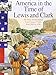 America in the Time of Lewis and Clark: 1801 To 1850