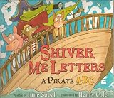Shiver Me Letters a Pirate ABC - Swashbuckling Pirates Are Plundering the Abcs, and They Wont Stop Until They Capture Every Letter, Right Down to Z -Paperback - First Edition, 1st Printing 2007