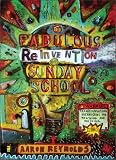 The Fabulous Reinvention of Sunday School: Transformational Techniques for Reaching and Teaching Kids