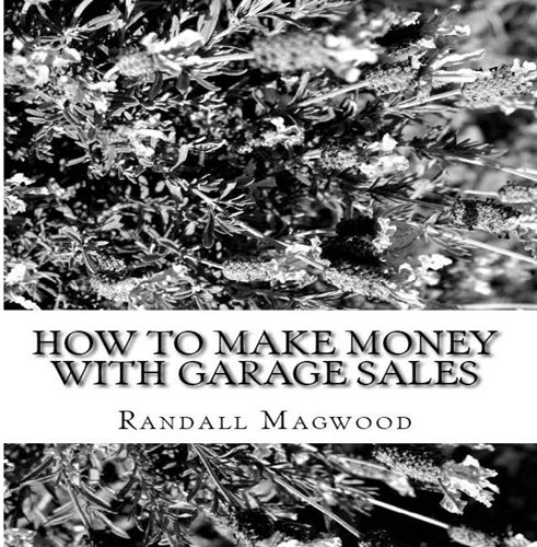 How To Make Money With Garage Sales: How To Turn All Of That Old Stuff Into Cash! - AUDIOBOOK