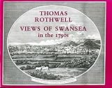 Thomas Rothwell : views of Swansea in the 1790s