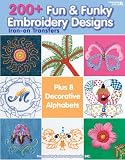 200+ Fun and Funky Embroidery Designs Iron-on Transfers (Leisure Arts #4330)