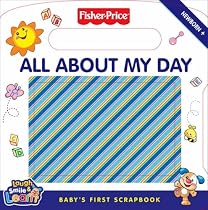 All About My Day: Baby's First Scrapbook: Laugh, Smile and Learn (Fisher-Price Laugh, Smile and Learn)