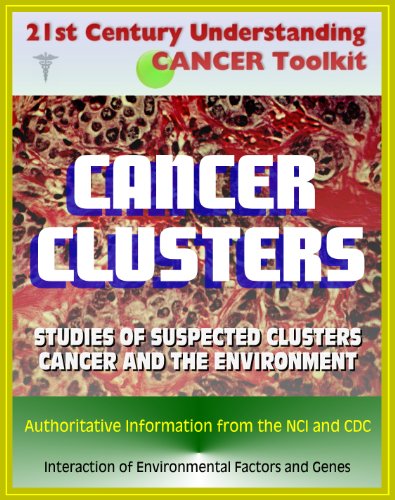 21st Century Understanding Cancer Toolkit: Cancer Clusters, Carcinogenesis, Cancer and the Environment, Studies of Suspected Clusters, Interaction of Environmental Factors and Genes