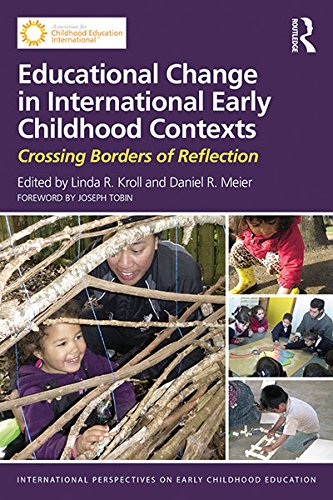 Educational Change in International Early Childhood Contexts: Crossing Borders of Reflection (International Perspectives on Early Childhood Education)