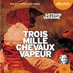 Trois mille chevaux-vapeur | Antonin Varenne