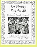 Let Memory Keep Us All: The Solstice Assembly Songbook: really old songs in choral arrangements for mixed voices, mostly by Jane Peppler