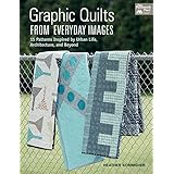 graphic quilts from everyday images 15 patterns inspired by urban life architecture and beyond