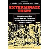 exterminate them written accounts of the murder rape and enslavement of native americans during the california