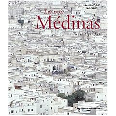 Les trois M�dinas : Tunis Alger F�s