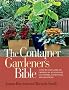 The Container Gardener's Bible: A Step-By-Step Guide to Growing in All Kinds of Containers, Conditions, and Locations
