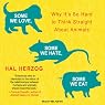 Some We Love, Some We Hate, Some We Eat: Why It's So Hard to Think Straight About Animals