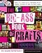 The Big-Ass Book of Crafts The Big-Ass Book of Crafts