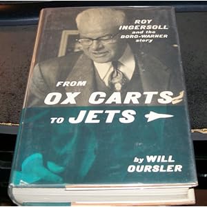 From Ox Carts to Jets: Roy Ingersoll and the Borg-Warner Story a Biography will oursler